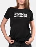 Vaccinated with Eternal Life Shirt